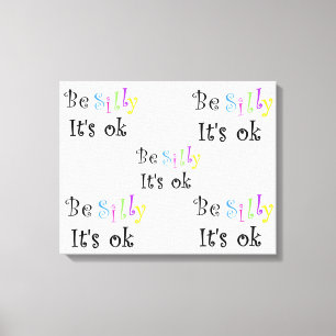 Be Silly C'est ok étiré impression de toile