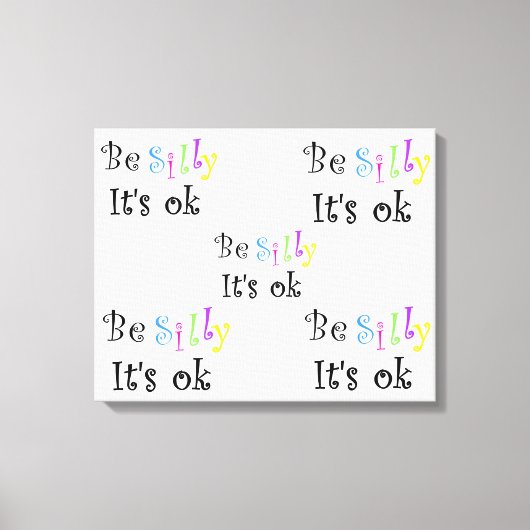 Be Silly C'est ok étiré impression de toile (Recto)