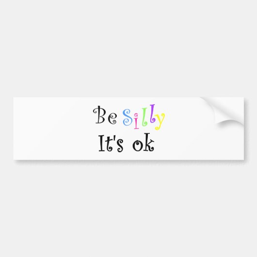 Be Silly It's ok-bumper sticker (Devant)