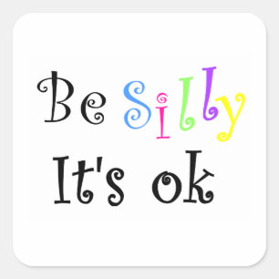 Be Silly It's ok-carré autocollant