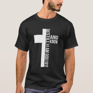 Be Still And Know That I Am God Jesus Cross Christ T-shirt