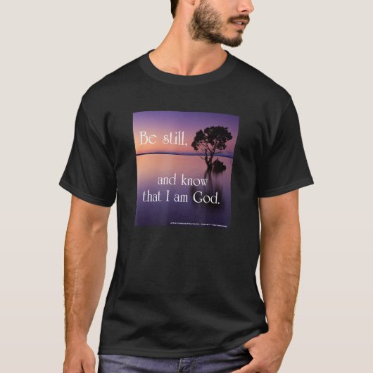 Be Still and Know That I Am God. T-shirt (Voorkant)