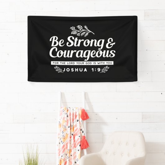 Be Strong and Courageous – Joshua 1:9 Bible Verse  Spandoek (Insitu)
