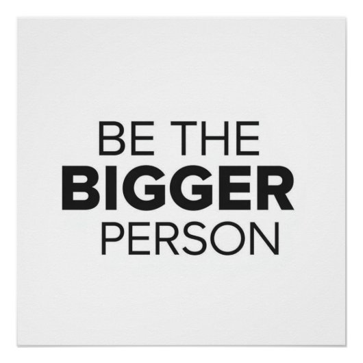 Be The Bigger Person Perfect Poster (Voorkant)