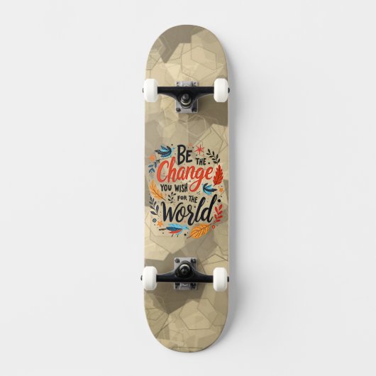 Be the Change You Wish for the World Skateboard (Voorkant)