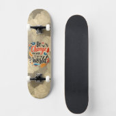 Be the Change You Wish for the World Skateboard (Voorkant)