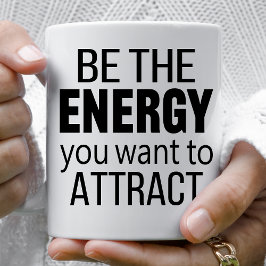 Be The Energy You Want To Attract Koffiemok