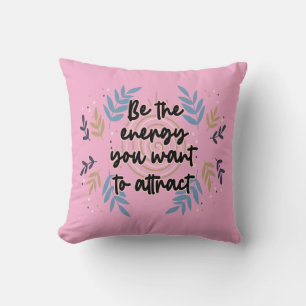 Be The Energy You Want To Attract Kussen