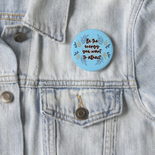 Be The Energy You Want To Attract Ronde Button 5,7 Cm