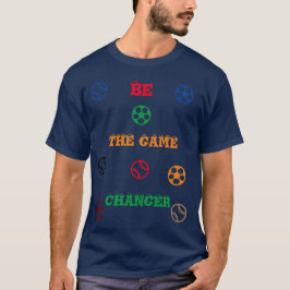Be the game changer t-shirt