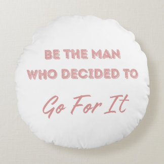 Be the Man Who Decided to Go For It Rond Kussen