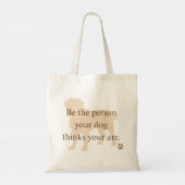 Be the Person Your Dog Thinks You Are Tote Bag (Dos)