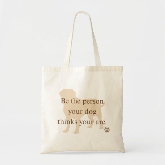 Be the Person Your Dog Thinks You Are Tote Bag (Devant)