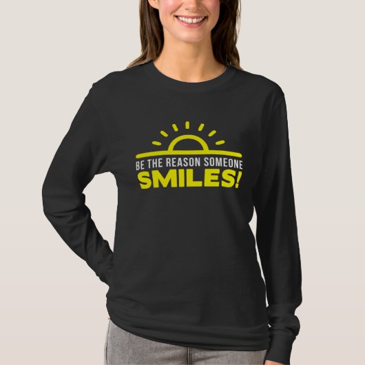 Be the reason someone smiles today  1 t-shirt (Voorkant)