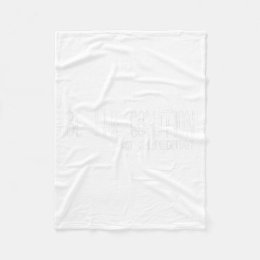 Be The Solution Not The Precitate Funny Motivation Fleece Deken (Voorkant)