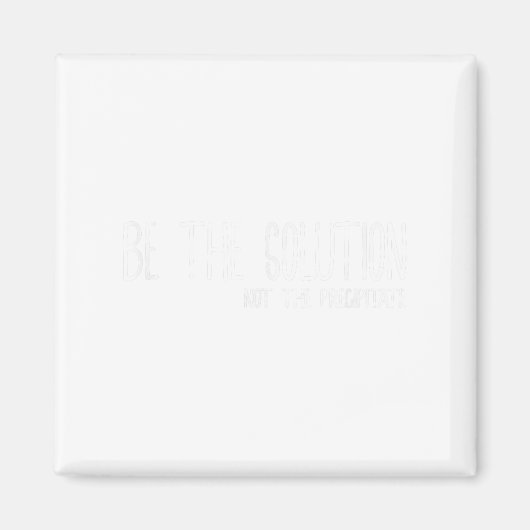 Be The Solution Not The Precitate Funny Motivation Magneet (Voorkant)