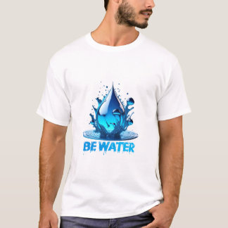 "Be Water" Drop Design Hoge kwaliteit T-shirt