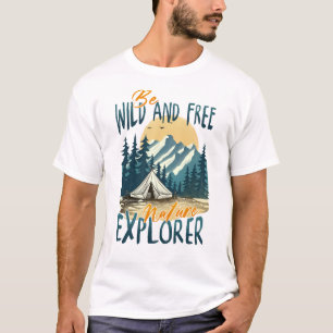 Be Wild And Free - Nature Adventure T-Shirt