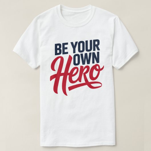 Be Your Own Hero Motivational Typography T-Shirt (Design voorkant)