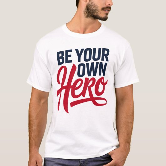 Be Your Own Hero Motivational Typography T-Shirt (Voorkant)