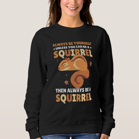 Be yoursefl unless you can be a Squirrel for Squir Trui (Voorkant)