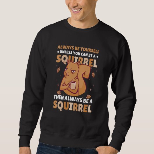Be yoursefl unless you can be a Squirrel for Squir Trui (Voorkant)