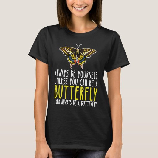 Be Yourself Always And Be A Butterfly T-shirt (Voorkant)