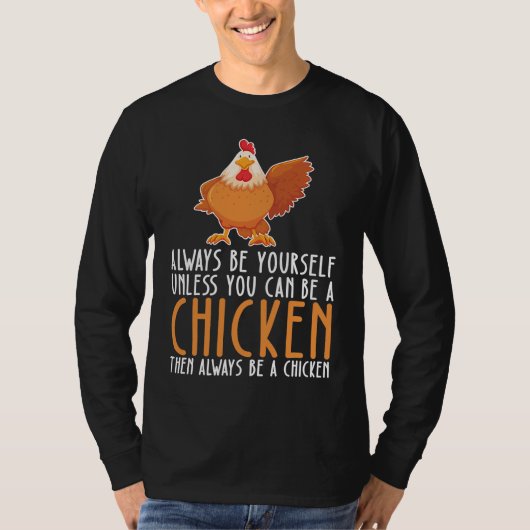 Be Yourself Always And Be A Chicken T-shirt (Voorkant)