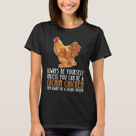 Be Yourself Always And Be A Cochin Chicken T-shirt (Voorkant)