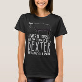 Be Yourself Always And Be A Dexter T-shirt (Voorkant)