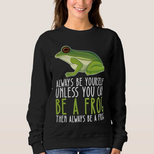 Be Yourself Always And Be A Frog Trui (Voorkant)