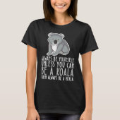 Be Yourself Always And Be A Koala T-shirt (Voorkant)
