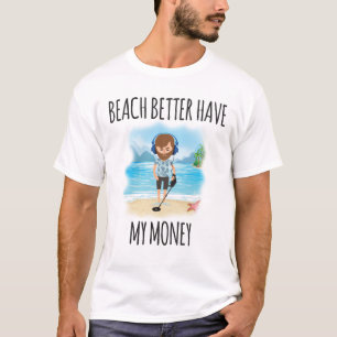 Beach better have my money, Fun Summer T-shirt