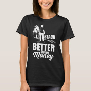 Beach better have My Money Funny Metal Detection T-shirt