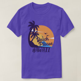 Beach Please Hawaii T-shirt