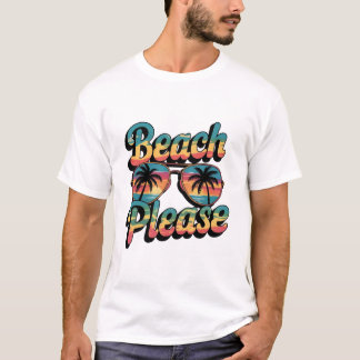 Beach Please  T-shirt