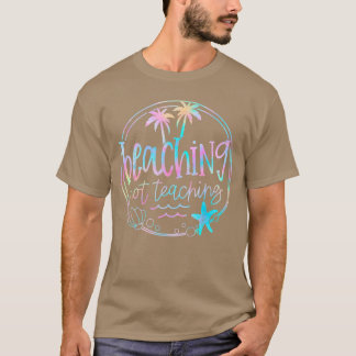 Beaching Not Teaching Tie Dye Summer Teacher Beach T-shirt