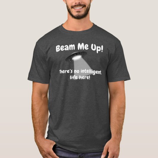 Beam Me Up Er is hier geen intelligent leven UFO T-shirt (Voorkant)