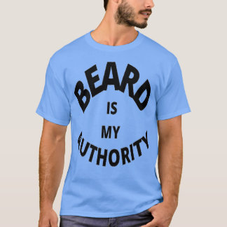 Beard is mijn autoriteit t-shirt
