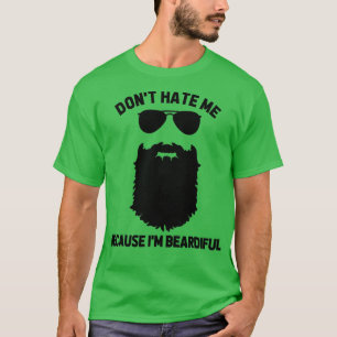 Beard Lover haat me niet omdat ik vreselijk ben T-shirt
