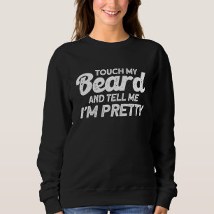 Beard Quote raakt mijn baard aan en zegt me dat ik Trui