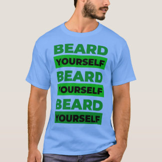 Beard Yourself 1 T-shirt
