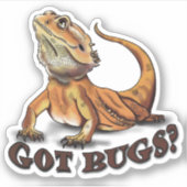 Bearded Dragon "Got Bugs?" Schattigee hagedis Sticker (Voorkant)