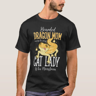 Bearded Dragon Mom Crazy Cat Lady Is too Mainstrea T-shirt