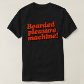 Bearded Pleasure Machine T-shirt (Design voorkant)