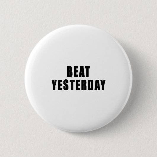 Beat Yesterday Motivational Quotes  Ronde Button 5,7 Cm (Voorkant)