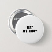 Beat Yesterday Motivational Quotes  Ronde Button 5,7 Cm (Voorkant /achterkant)