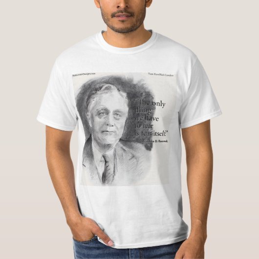 Beautiful FDR Portrait & "Fear Itself" Quote  T-shirt (Voorkant)
