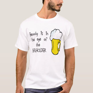 Beauty is in het oog van de BEERHOLDER T-shirt