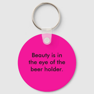 Beauty is in het oog van de bierhouder. sleutelhanger